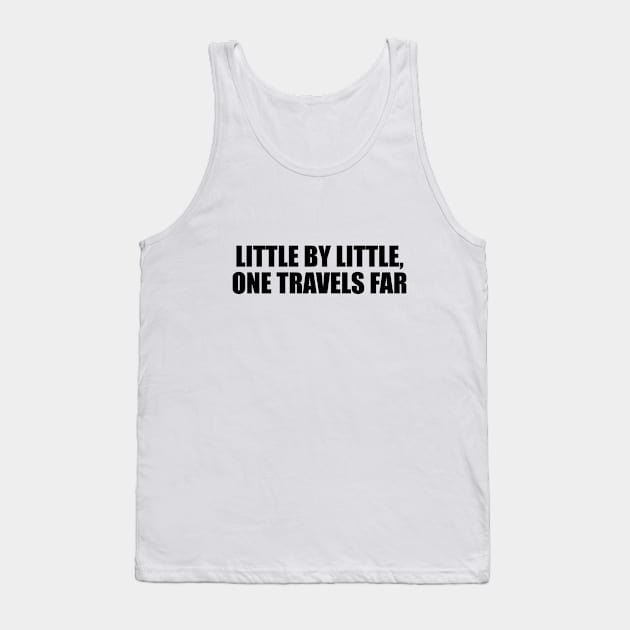 Little by little, one travels far Tank Top by BL4CK&WH1TE 